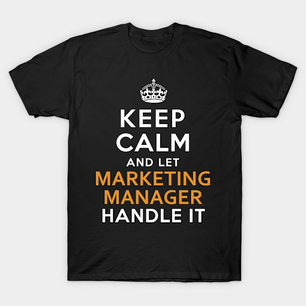 Marketing Manager Keep Calm And Let Handle It T-Shirt by bestsellingshirts